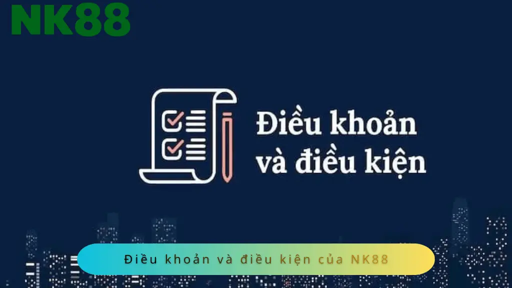 Tất cả những điều khoản và điều kiện NK88 mà hội viên cần nắm vững