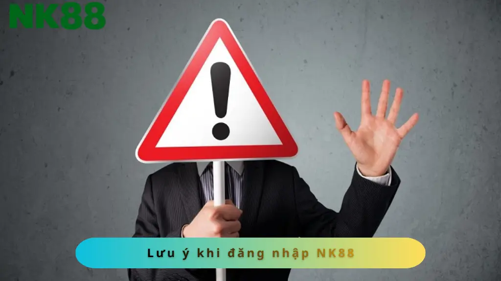 Lưu ý khi đăng nhập vào nhà cái NK88