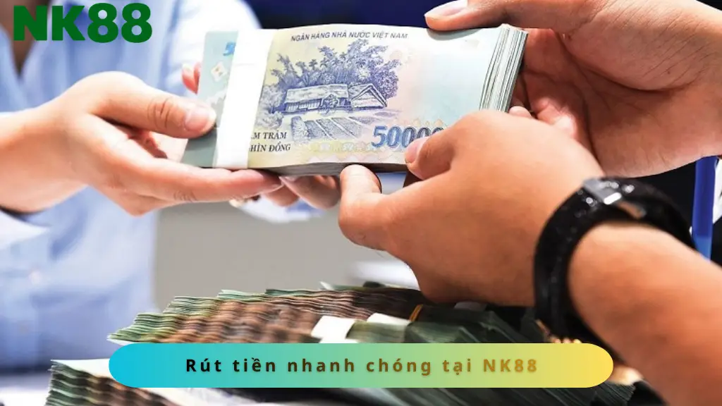 Rút tiền NK88 đơn giản và nhanh chóng
