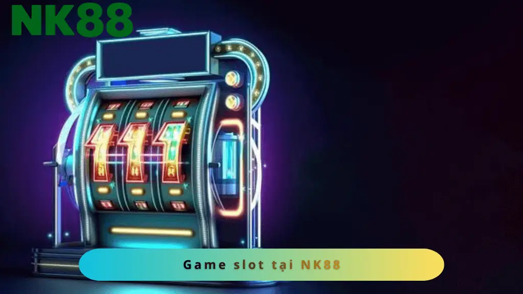 Game slot NK88, đa dạng phong phú trò chơi