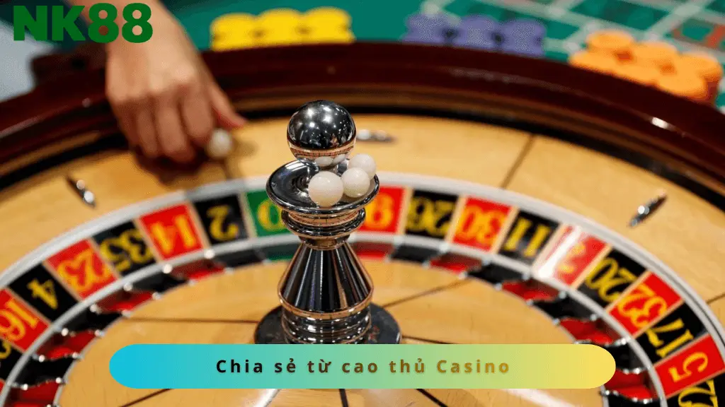 Chia sẻ từ cao thủ casino