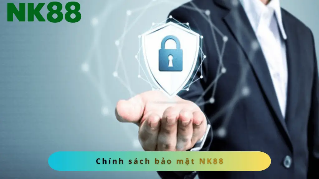Chính sách bảo mật NK88 không ngừng nâng cấp để hoàn thiện hơn