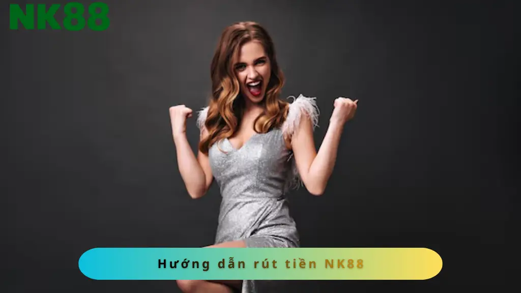 Hướng dẫn rút tiền NK88